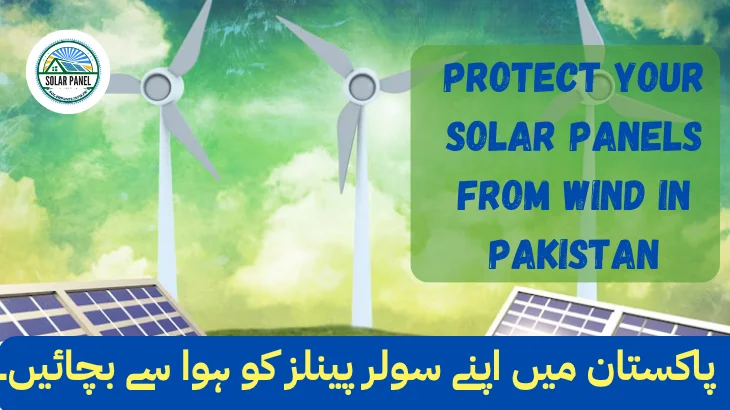 Protect Your Solar Panels from Wind in Pakistan